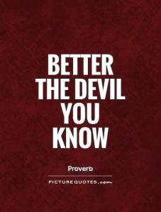 better-the-devil-you-know-quote-1